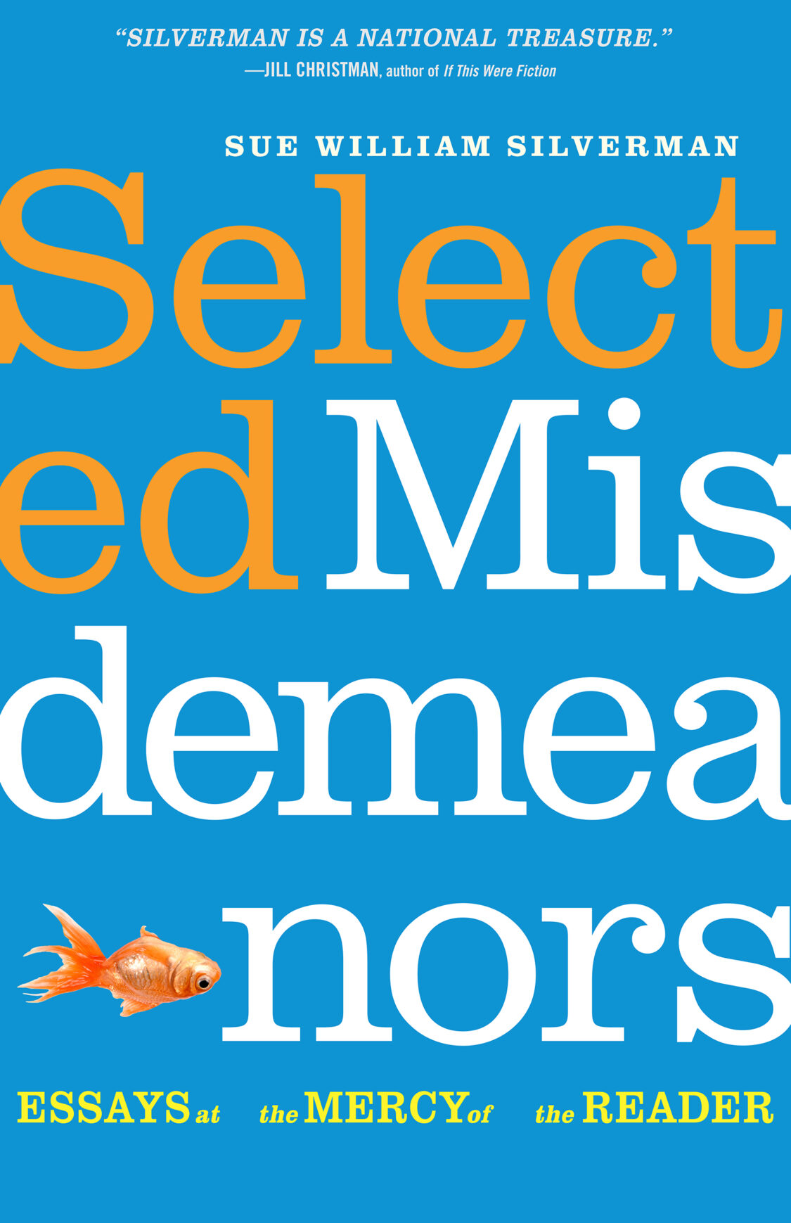 Book cover of Selected Misdemeanors: Essays at the Mercy of the Reader by Sue William Silverman. The design features large orange and white typography on a bright blue background with a small orange goldfish and yellow subtitle text.